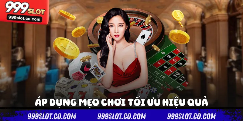 Áp dụng mẹo chơi tối ưu hiệu quả