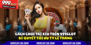 Cách Chơi Tài Xỉu Trên 999slot - Bí Quyết Tối Ưu Tỷ Lệ Thắng