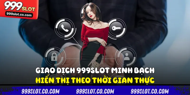 Giao dịch 999slot minh bạch - hiển thị theo thời gian thực