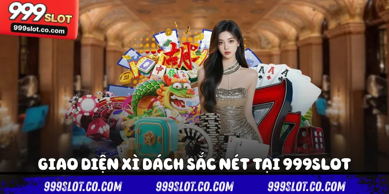 Giao diện xì dách sắc nét tại 999slot