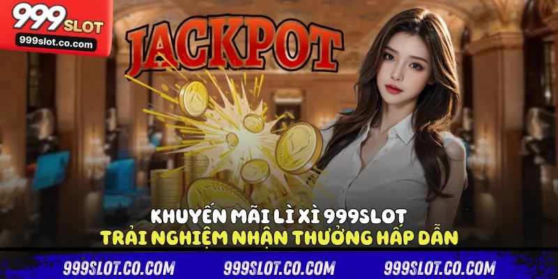 Khuyến mãi lì xì 999slot