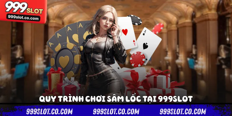 Quy trình chơi sâm lốc tại 999slot