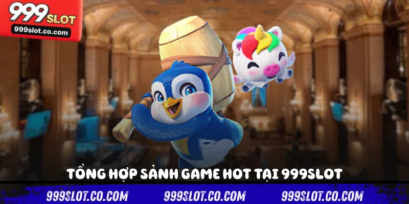 Tổng hợp sảnh game hot tại 999slot