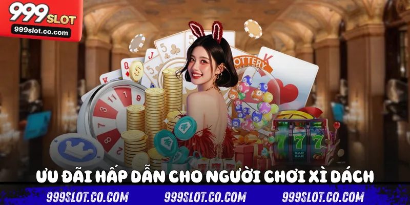 Ưu đãi hấp dẫn cho người chơi xì dách